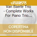 Van Baerle Trio - Complete Works For Piano Trio Vol. (Sacd) cd musicale