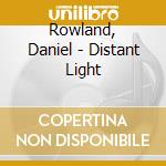 Rowland, Daniel - Distant Light cd