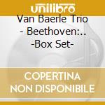 Van Baerle Trio - Beethoven:.. -Box Set- cd musicale