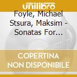 Foyle, Michael Stsura, Maksim - Sonatas For Piano And Violin Vol. 1 cd musicale