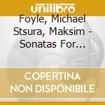 Foyle, Michael Stsura, Maksim - Sonatas For Piano And Violin Vol. 1 cd