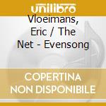 Vloeimans, Eric / The Net - Evensong cd musicale