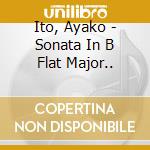 Ito, Ayako - Sonata In B Flat Major.. cd