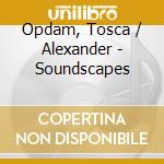 Opdam, Tosca / Alexander - Soundscapes cd