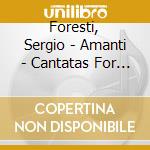 Foresti, Sergio - Amanti - Cantatas For Bas cd