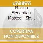 Musica Elegentia / Matteo - Six Sonatas For Violin,.. cd musicale