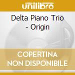 Delta Piano Trio - Origin cd musicale