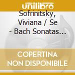 Sofrinitsky, Viviana / Se - Bach Sonatas For Viola.. cd musicale
