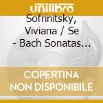 Sofrinitsky, Viviana / Se - Bach Sonatas For Viola.. cd