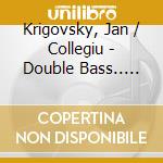 Krigovsky, Jan / Collegiu - Double Bass.. -Sacd- cd musicale