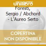Foresti, Sergio / Abchord - L'Aureo Serto cd