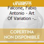 Falcone, Fabio Antonio - Art Of Variation -.. cd musicale