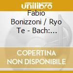 Fabio Bonizzoni / Ryo Te - Bach: The Sonatas For.. cd