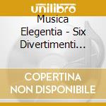 Musica Elegentia - Six Divertimenti Op. 1 cd musicale
