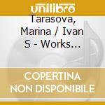 Tarasova, Marina / Ivan S - Works For Cello cd musicale