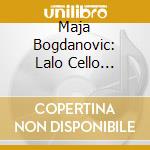 Maja Bogdanovic: Lalo Cello Concerto cd