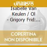 Isabelle Van Keulen / Ol - Grigory Frid: Complete cd