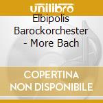Elbipolis Barockorchester - More Bach cd