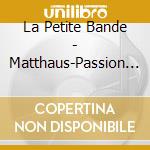 La Petite Bande - Matthaus-Passion (3 Cd) cd