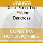 Delta Piano Trio - Milking Darkness cd