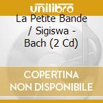 La Petite Bande / Sigiswa - Bach (2 Cd) cd