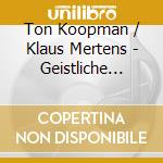 Ton Koopman / Klaus Mertens - Geistliche Lieder cd