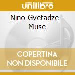 Nino Gvetadze - Muse cd