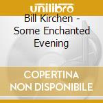 Bill Kirchen - Some Enchanted Evening cd musicale di Bill Kirchen