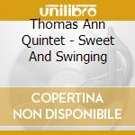 Thomas Ann Quintet - Sweet And Swinging cd musicale di The ann thomas quintet