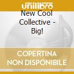 New Cool Collective - Big! cd musicale di New Cool Collective