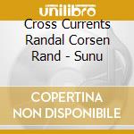 Cross Currents Randal Corsen Rand - Sunu cd