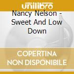 Nancy Nelson - Sweet And Low Down cd musicale di Nancy Nelson