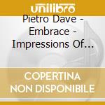 Pietro Dave - Embrace - Impressions Of Brazil cd musicale di Pietro Dave