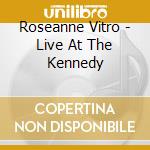 Roseanne Vitro - Live At The Kennedy cd musicale di Roseanne Vitro
