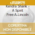 Kendra Shank - A Spirit Free:A.Lincoln