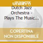 Dutch Jazz Orchestra - Plays The Music Of Rob Madna cd