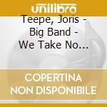 Teepe, Joris - Big Band - We Take No Prisoners cd