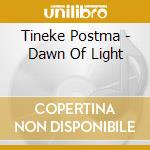 Tineke Postma - Dawn Of Light cd musicale di Tineke Postma