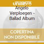 Angelo Verploegen - Ballad Album cd musicale di Angelo Verploegen