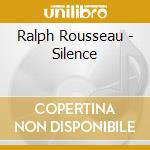 Ralph Rousseau - Silence cd