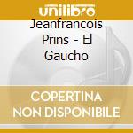 Jeanfrancois Prins - El Gaucho cd musicale di Jeanfrancois Prins