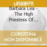 Barbara Lea - The High Priestess Of Popular Song cd