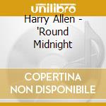 Harry Allen - 'Round Midnight cd musicale di Harry allen & scott