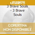 3 Brave Souls - 3 Brave Souls cd