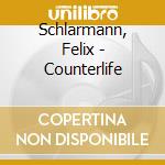 Schlarmann, Felix - Counterlife cd musicale di Schlarmann, Felix