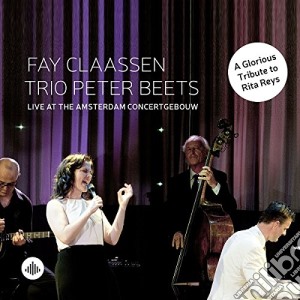 Fay Claassen & Trio Peter Beets - Live At The Amsterdam Concertgebouw cd musicale di Fay Claassen & Trio Peter Beets
