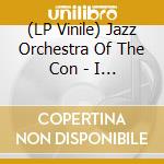 (LP Vinile) Jazz Orchestra Of The Con - I Didn'T Know What Time.. lp vinile di Jazz Orchestra Of The Con