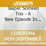 Jasper Somsen Trio - A New Episode In Life Pt. cd musicale di Jasper Somsen Trio