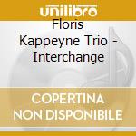 Floris Kappeyne Trio - Interchange cd musicale di Floris Kappeyne Trio