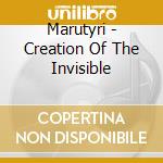 Marutyri - Creation Of The Invisible cd musicale di Marutyri